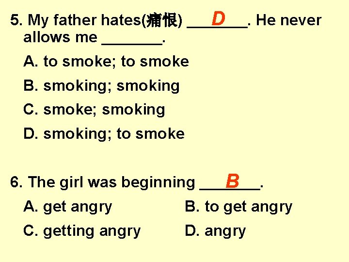 D 5. My father hates(痛恨) _______. He never allows me _______. A. to smoke; D 5. My father hates(痛恨) _______. He never allows me _______. A. to smoke;