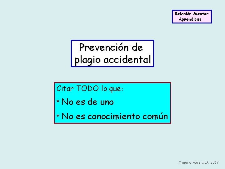 Relación Mentor Aprendices Prevención de plagio accidental Citar TODO lo que: * No es