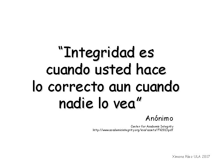 “Integridad es cuando usted hace lo correcto aun cuando nadie lo vea” Anónimo Center