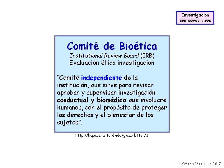 Investigación con seres vivos Comité de Bioética Institutional Review Board (IRB) Evaluación ética investigación