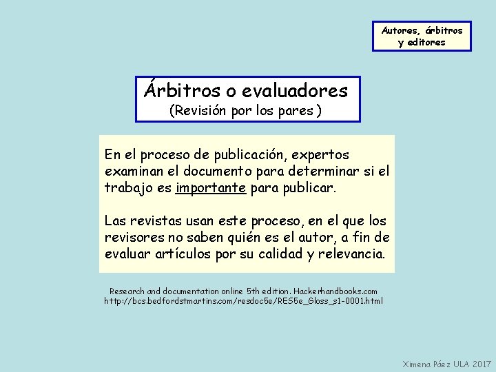 Autores, árbitros y editores Árbitros o evaluadores (Revisión por los pares ) En el