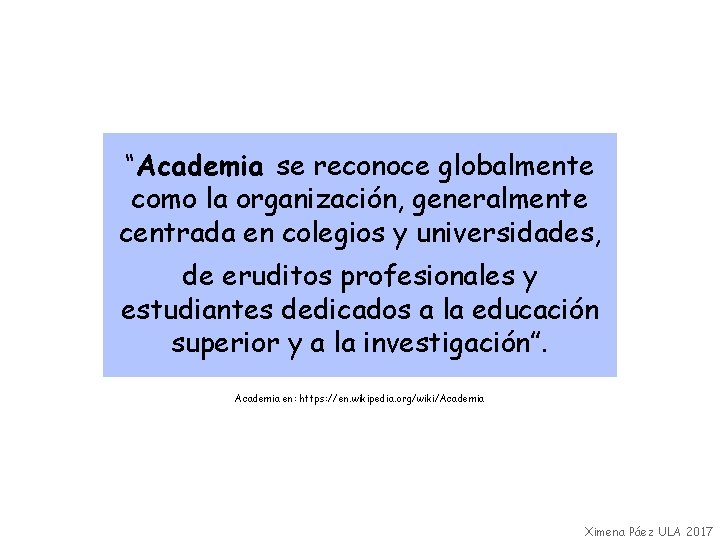 “Academia se reconoce globalmente como la organización, generalmente centrada en colegios y universidades, de