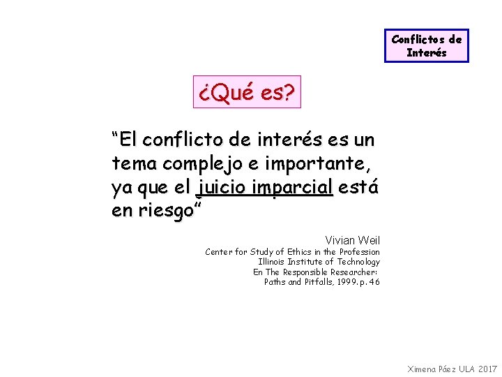 Conflictos de Interés ¿Qué es? “El conflicto de interés es un tema complejo e