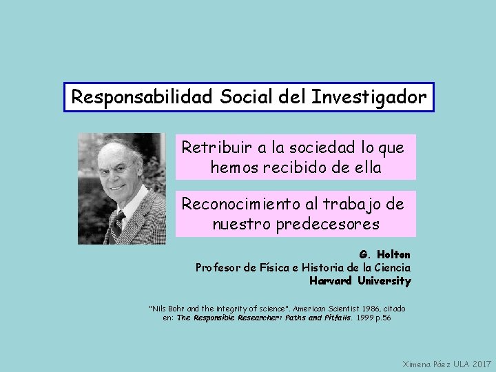 Responsabilidad Social del Investigador Retribuir a la sociedad lo que hemos recibido de ella