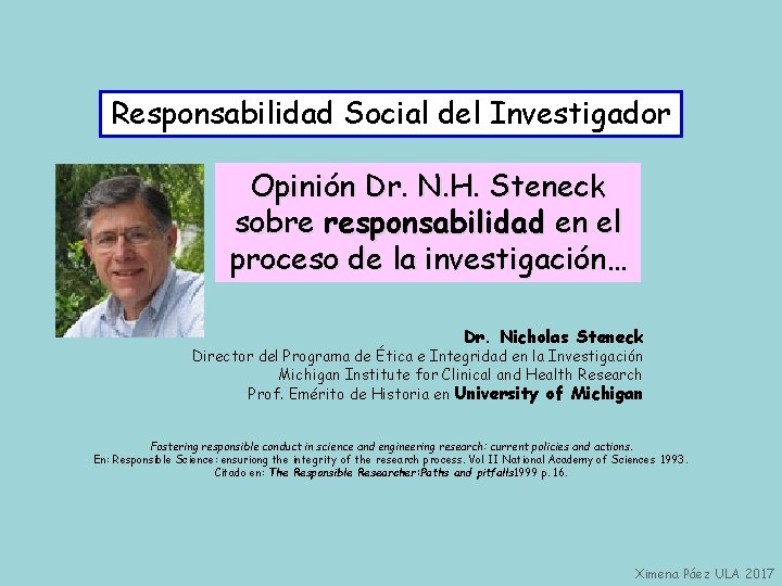 Responsabilidad Social del Investigador Opinión Dr. N. H. Steneck sobre responsabilidad en el proceso