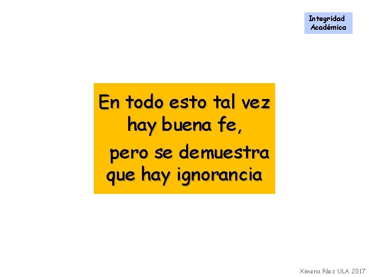 Integridad Académica En todo esto tal vez hay buena fe, pero se demuestra que