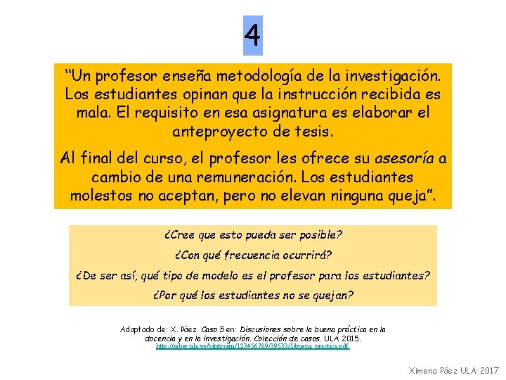 4 “Un profesor enseña metodología de la investigación. Los estudiantes opinan que la instrucción