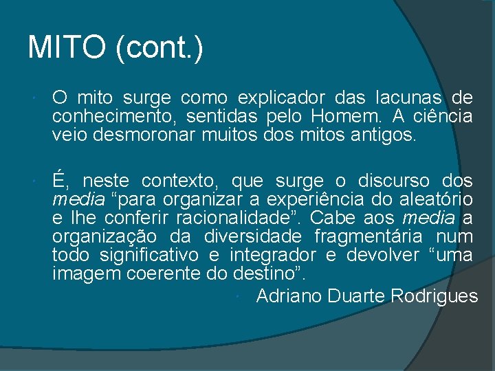 MITO (cont. ) O mito surge como explicador das lacunas de conhecimento, sentidas pelo