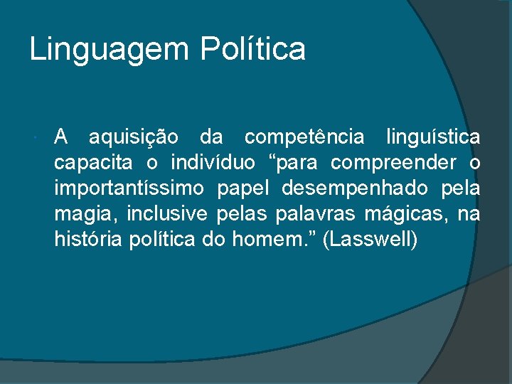 Linguagem Política A aquisição da competência linguística capacita o indivíduo “para compreender o importantíssimo