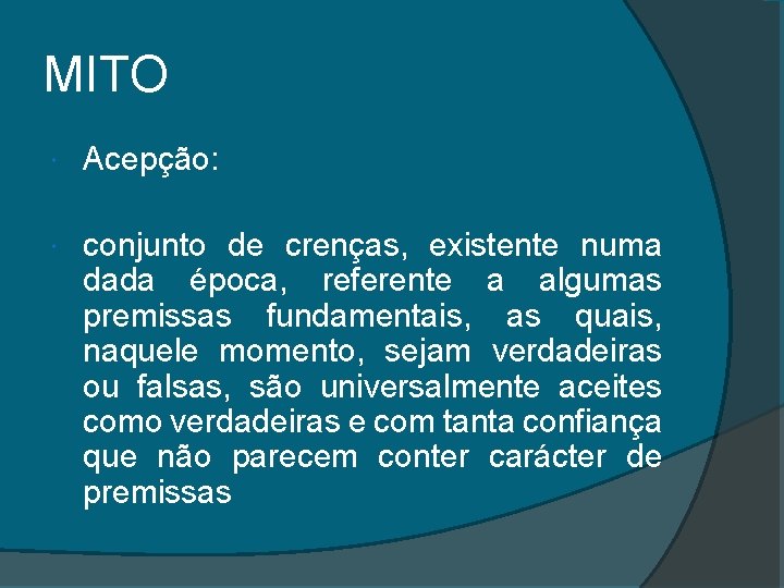 MITO Acepção: conjunto de crenças, existente numa dada época, referente a algumas premissas fundamentais,