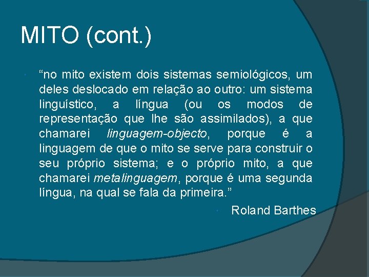 MITO (cont. ) “no mito existem dois sistemas semiológicos, um deles deslocado em relação