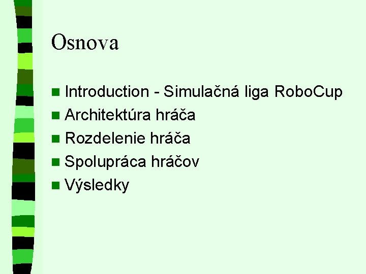 Osnova n Introduction - Simulačná liga Robo. Cup n Architektúra hráča n Rozdelenie hráča
