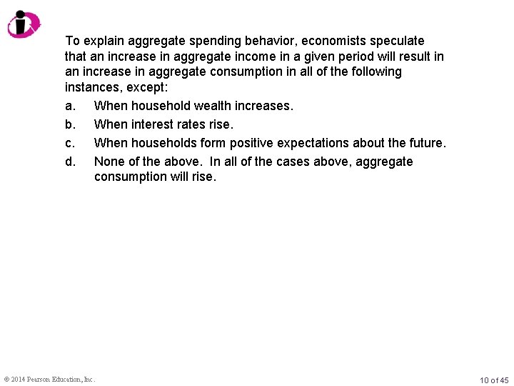 To explain aggregate spending behavior, economists speculate that an increase in aggregate income in