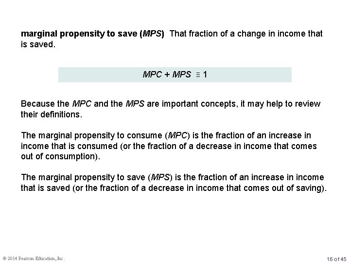 marginal propensity to save (MPS) That fraction of a change in income that is