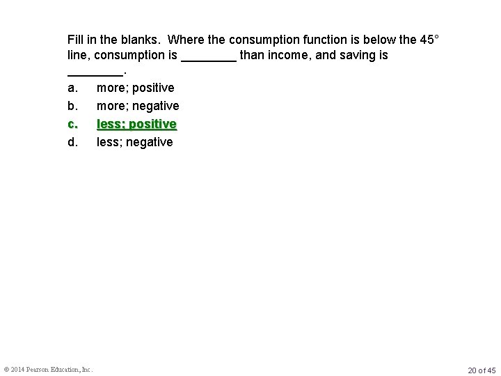 Fill in the blanks. Where the consumption function is below the 45° line, consumption