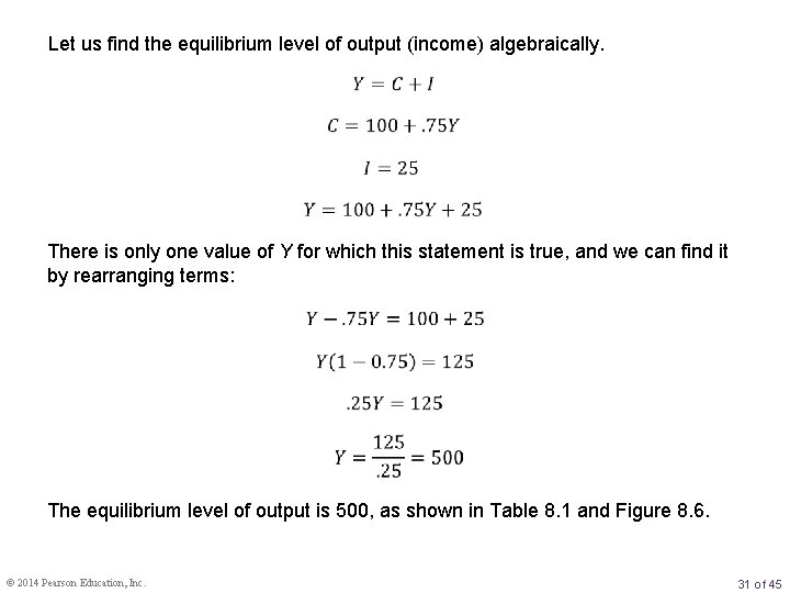 Let us find the equilibrium level of output (income) algebraically. There is only one