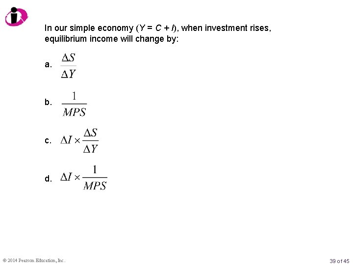 In our simple economy (Y = C + I), when investment rises, equilibrium income