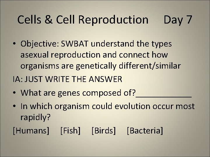 Cells & Cell Reproduction Day 7 • Objective: SWBAT understand the types asexual reproduction