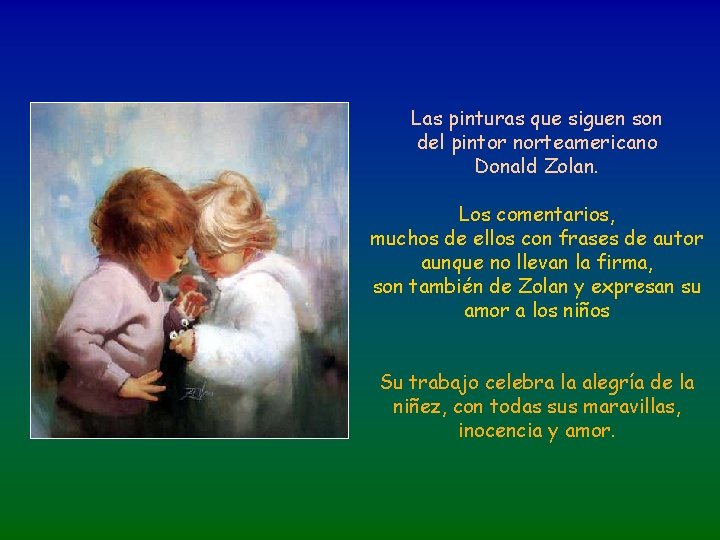 Las pinturas que siguen son del pintor norteamericano Donald Zolan. Los comentarios, muchos de