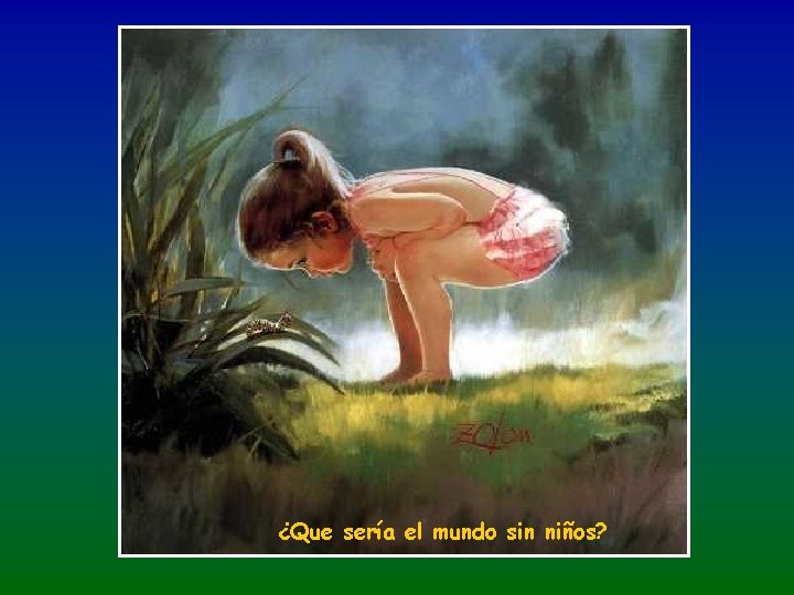 ¿Que sería el mundo sin niños? 