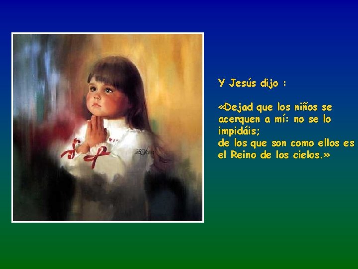 Y Jesús dijo : «Dejad que los niños se acerquen a mí: no se