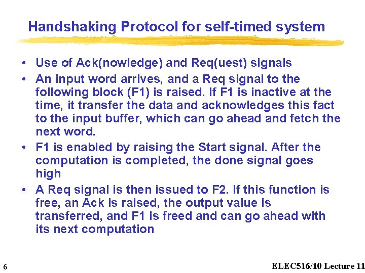 Handshaking Protocol for self-timed system • Use of Ack(nowledge) and Req(uest) signals • An