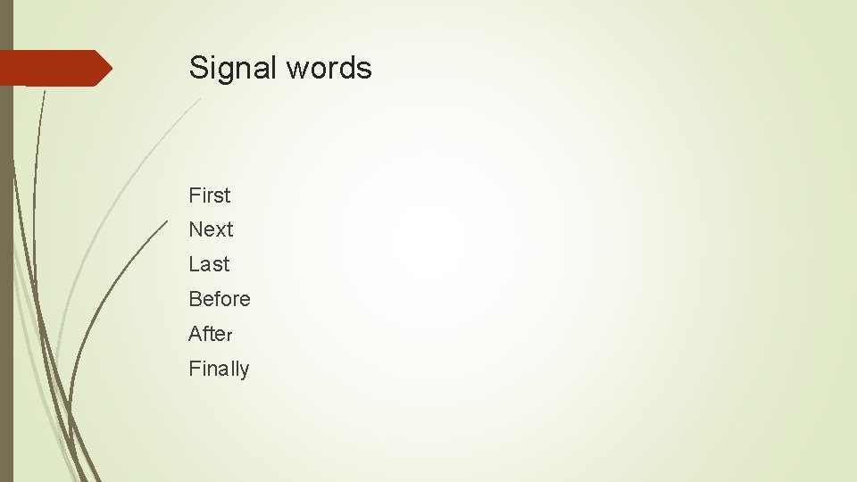 Signal words First Next Last Before After Finally 