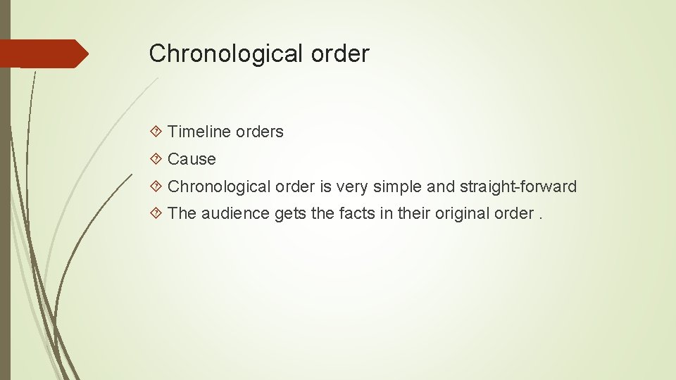 Chronological order Timeline orders Cause Chronological order is very simple and straight-forward The audience