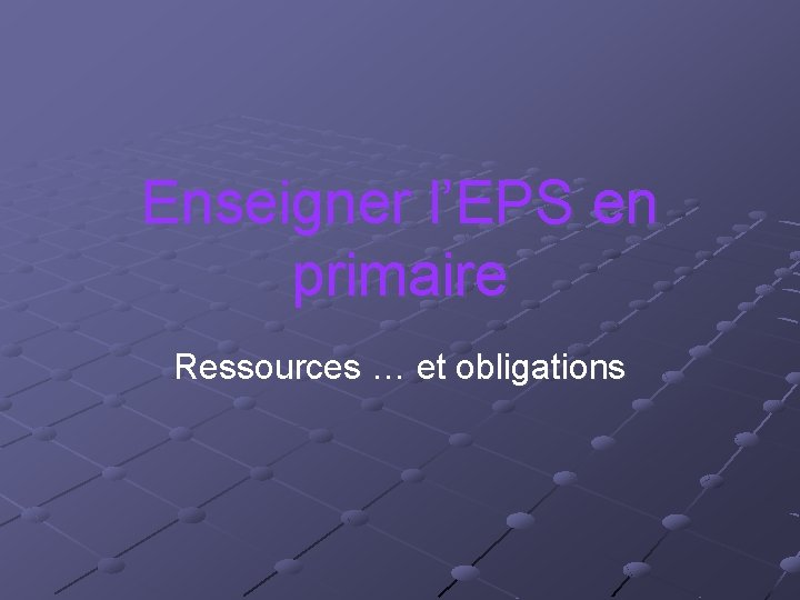 Enseigner l’EPS en primaire Ressources … et obligations 
