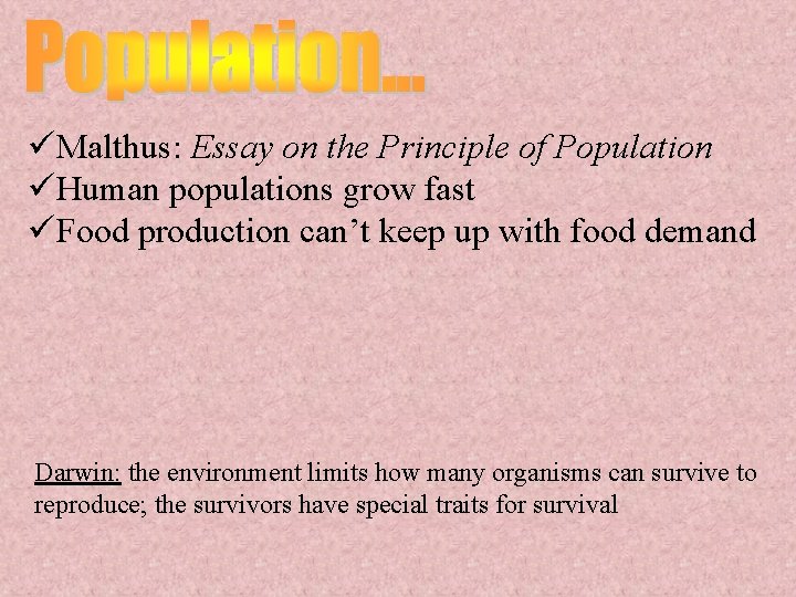 üMalthus: Essay on the Principle of Population üHuman populations grow fast üFood production can’t