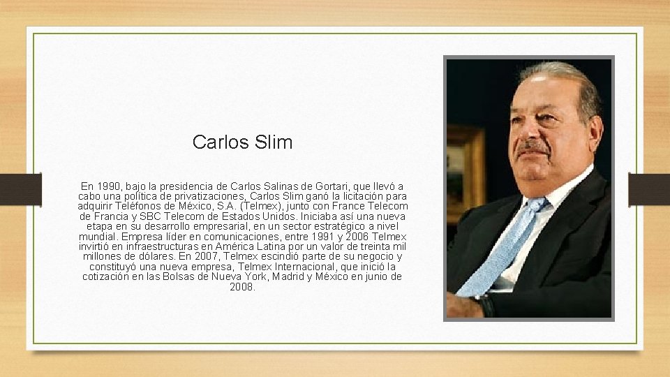 Carlos Slim En 1990, bajo la presidencia de Carlos Salinas de Gortari, que llevó
