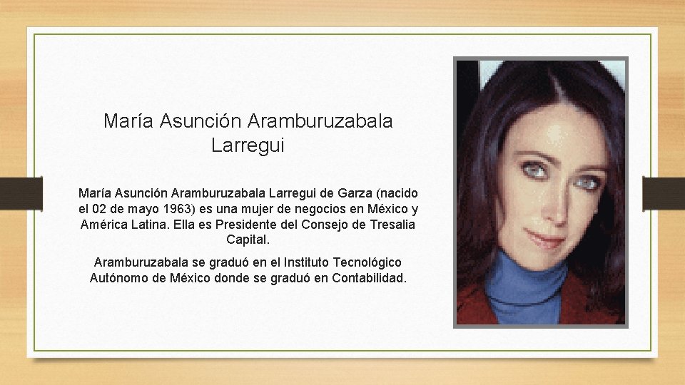María Asunción Aramburuzabala Larregui de Garza (nacido el 02 de mayo 1963) es una