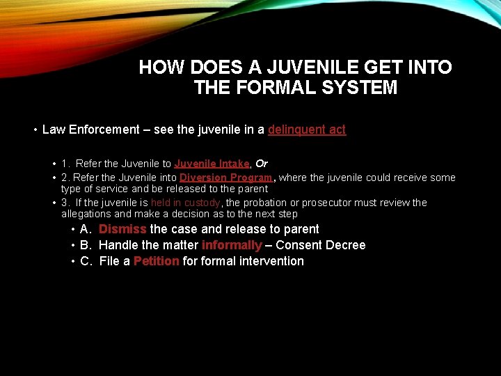 HOW DOES A JUVENILE GET INTO THE FORMAL SYSTEM • Law Enforcement – see