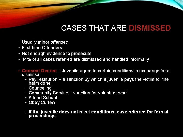 CASES THAT ARE DISMISSED • • Usually minor offenses First-time Offenders Not enough evidence