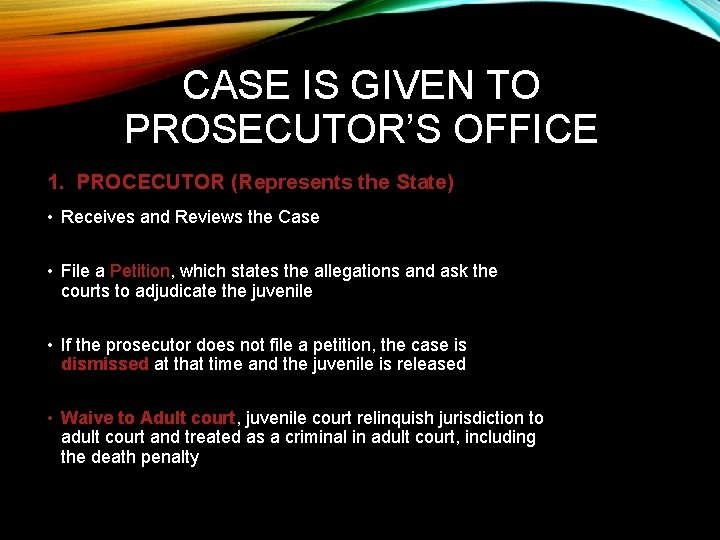 CASE IS GIVEN TO PROSECUTOR’S OFFICE 1. PROCECUTOR (Represents the State) • Receives and