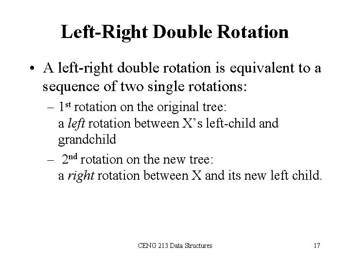 Left-Right Double Rotation • A left-right double rotation is equivalent to a sequence of