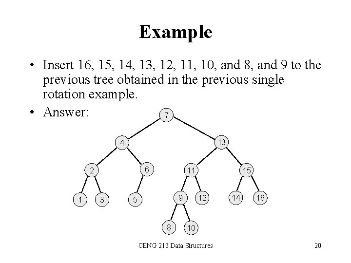 Example • Insert 16, 15, 14, 13, 12, 11, 10, and 8, and 9