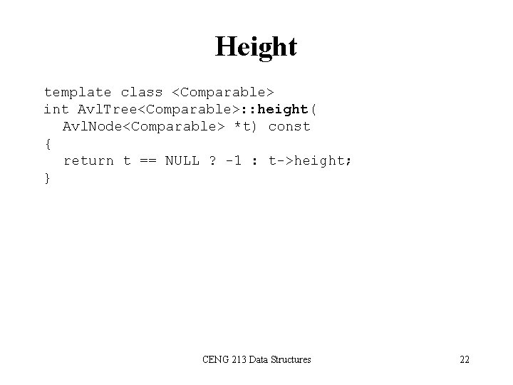 Height template class <Comparable> int Avl. Tree<Comparable>: : height( Avl. Node<Comparable> *t) const {