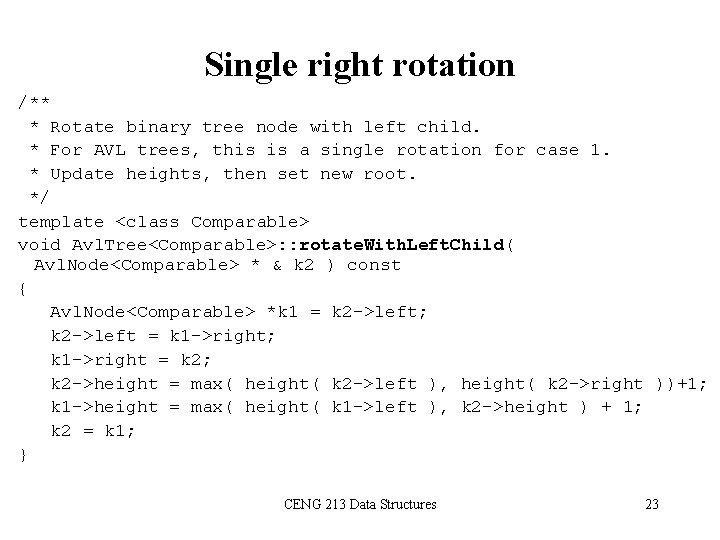 Single right rotation /** * Rotate binary tree node with left child. * For