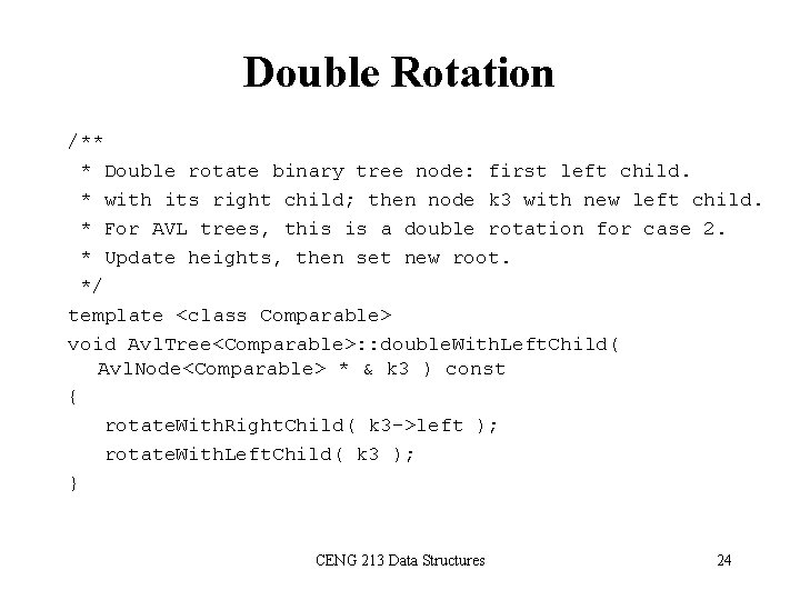 Double Rotation /** * Double rotate binary tree node: first left child. * with