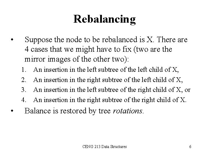 Rebalancing • Suppose the node to be rebalanced is X. There are 4 cases