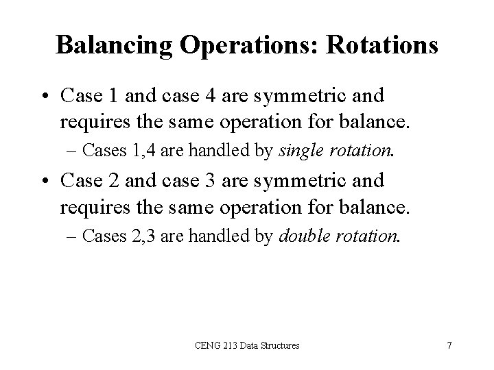 Balancing Operations: Rotations • Case 1 and case 4 are symmetric and requires the