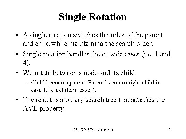 Single Rotation • A single rotation switches the roles of the parent and child