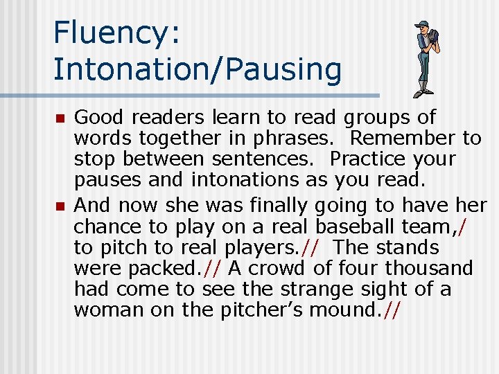 Fluency: Intonation/Pausing n n Good readers learn to read groups of words together in
