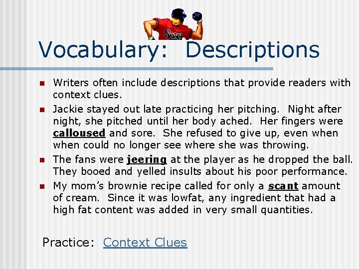 Vocabulary: Descriptions n n Writers often include descriptions that provide readers with context clues.