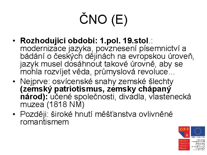 ČNO (E) • Rozhodující období: 1. pol. 19. stol. : modernizace jazyka, povznesení písemnictví