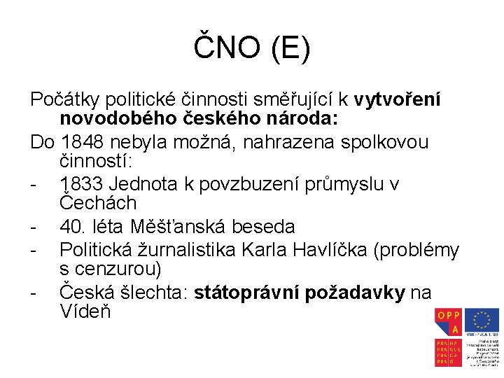 ČNO (E) Počátky politické činnosti směřující k vytvoření novodobého českého národa: Do 1848 nebyla