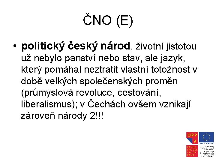 ČNO (E) • politický český národ, životní jistotou už nebylo panství nebo stav, ale