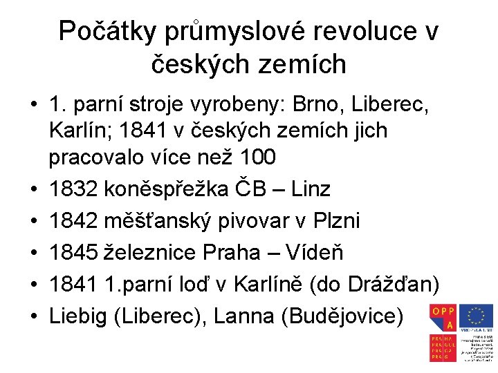 Počátky průmyslové revoluce v českých zemích • 1. parní stroje vyrobeny: Brno, Liberec, Karlín;