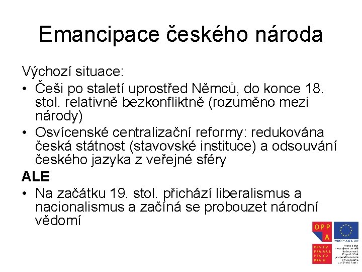 Emancipace českého národa Výchozí situace: • Češi po staletí uprostřed Němců, do konce 18.